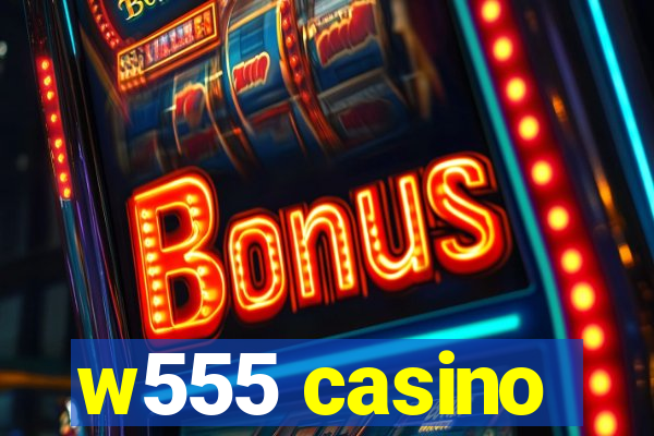 w555 casino